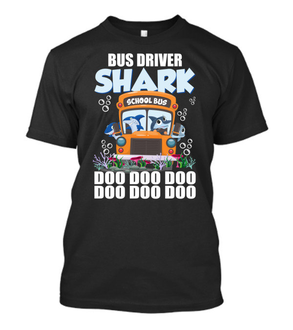 School Bus Driver Shark Doo Doo Doo With Funny Sarcasm Twist T-Shirt