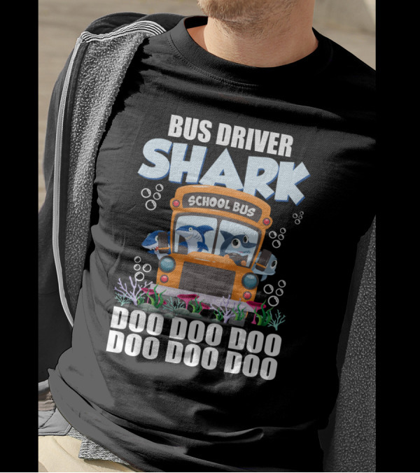 School Bus Driver Shark Doo Doo Doo With Funny Sarcasm Twist T-Shirt