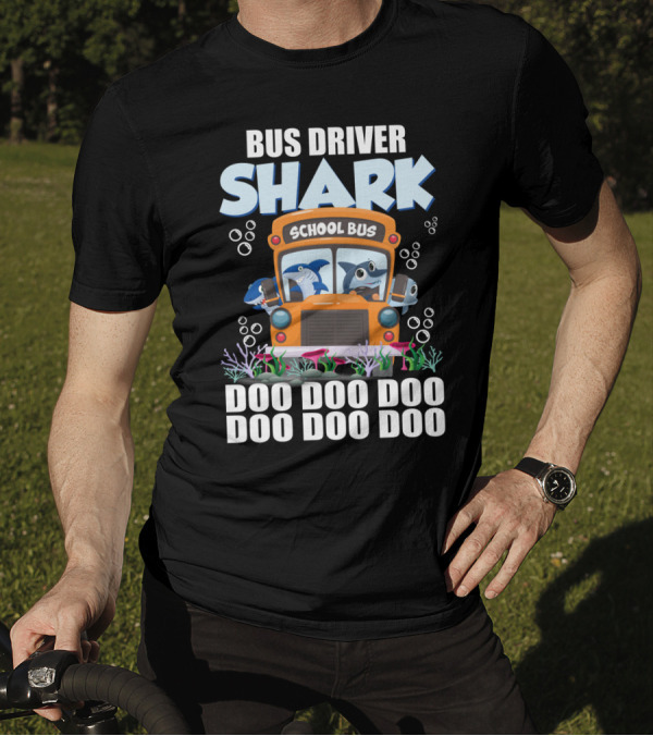 School Bus Driver Shark Doo Doo Doo With Funny Sarcasm Twist T-Shirt