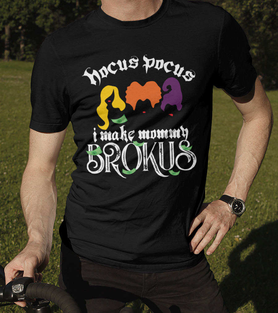 Hocus Pocus I Make Mommy Brokus Witch Silhouettes And Money T-Shirt