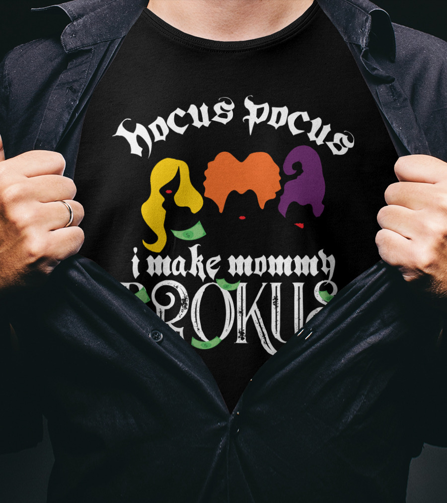 Hocus Pocus I Make Mommy Brokus Witch Silhouettes And Money T-Shirt