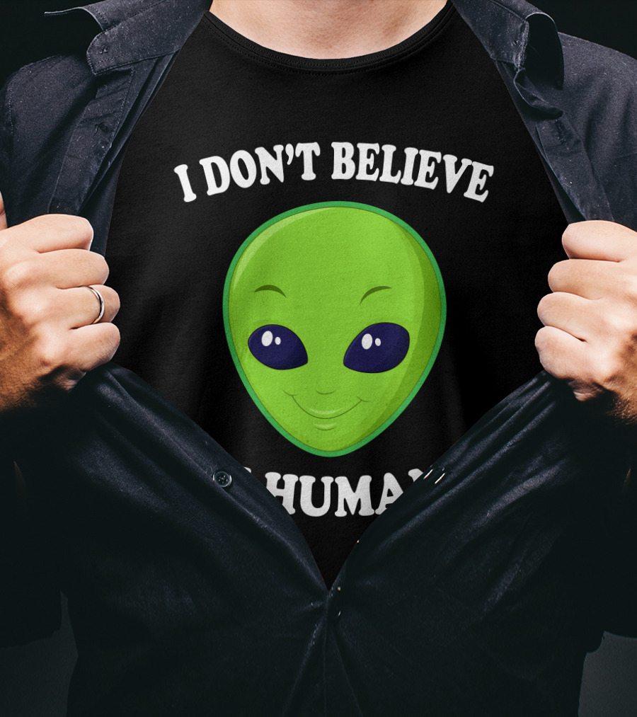 I Don’t Believe In Humans Funny Alien Green Face Sarcasm T-Shirt