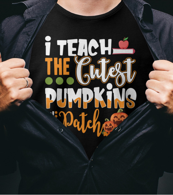 I Teach The Cutest Pumpkins In The Patch Halloween Teacher Text With Apple And Smiling Pumpkins T-Shirt