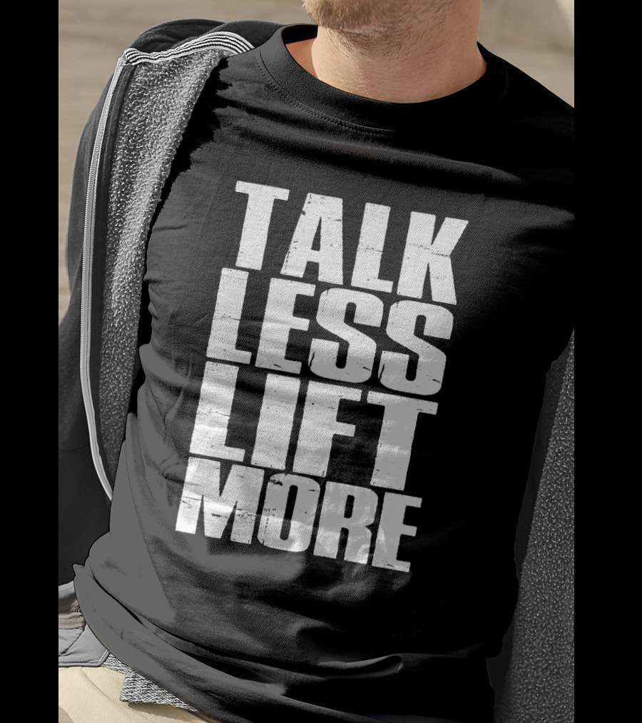 Talk Less Lift More Funny Motivational Gym Lovers T-Shirt