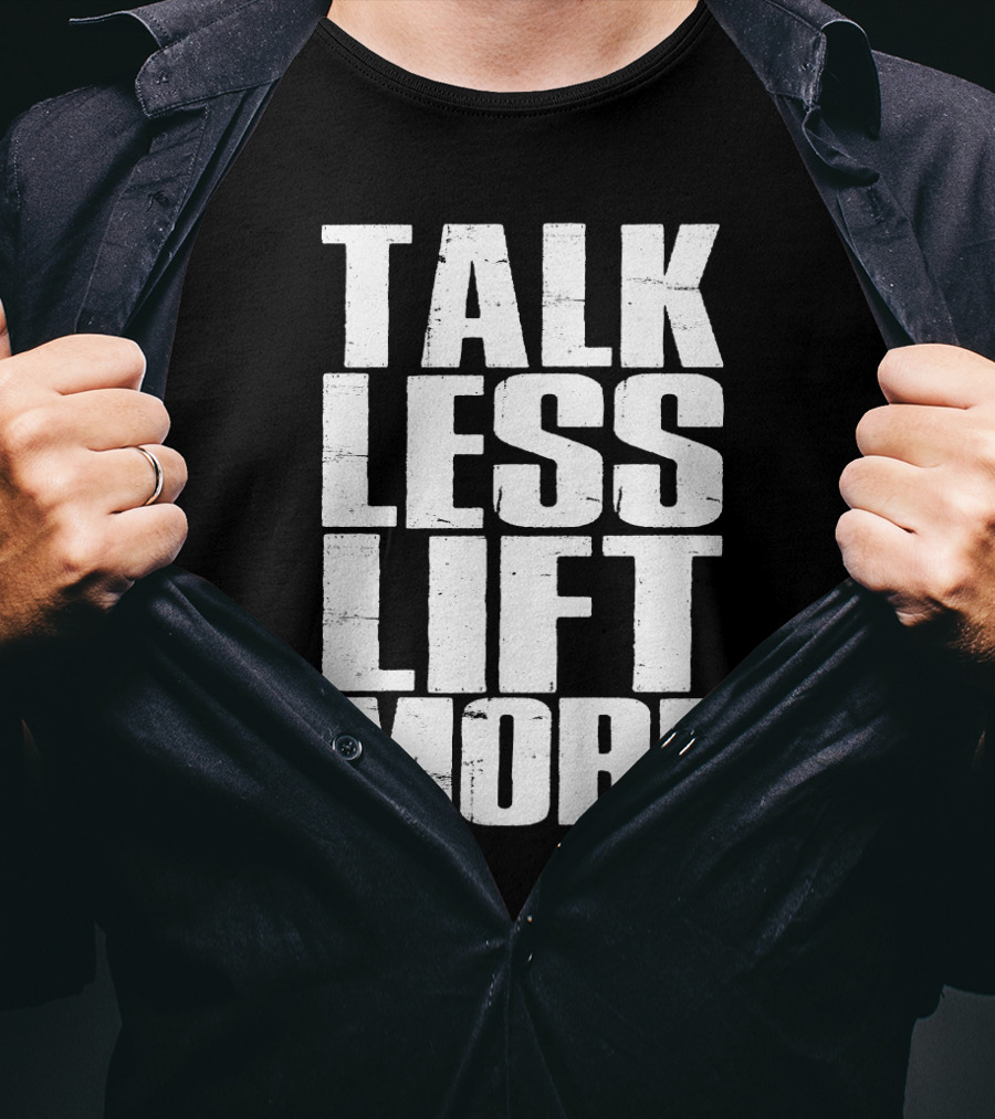 Talk Less Lift More Funny Motivational Gym Lovers T-Shirt