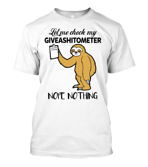 Let Me Check My Giveashitometer Nope Nothing Sloth Holding Clipboard T-Shirt