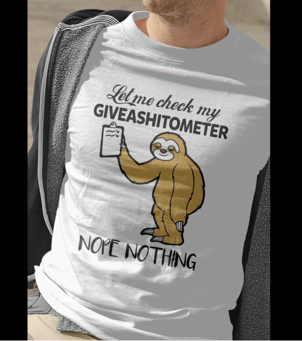 Let Me Check My Giveashitometer Nope Nothing Sloth Holding Clipboard T-Shirt