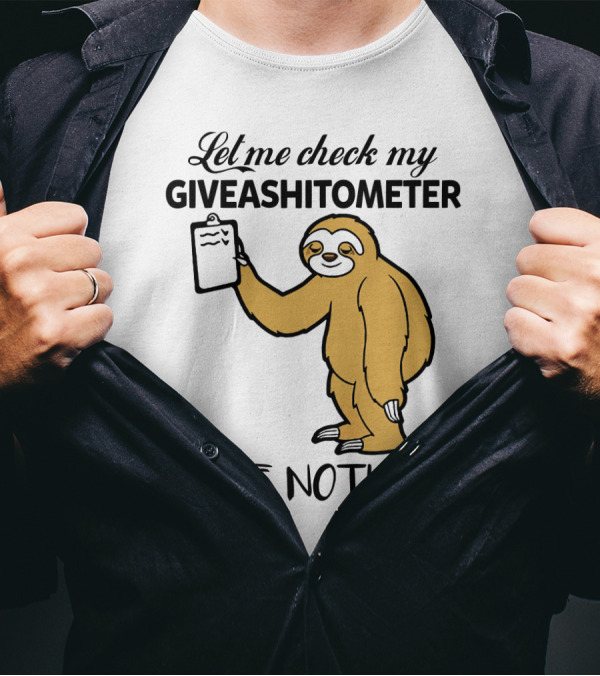 Let Me Check My Giveashitometer Nope Nothing Sloth Holding Clipboard T-Shirt