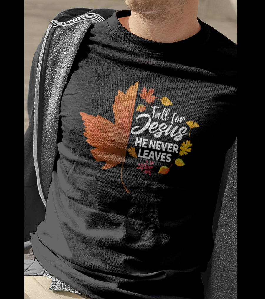 Fall For Jesus He Never Leaves Maple Leaf Autumn Leaves T-Shirt