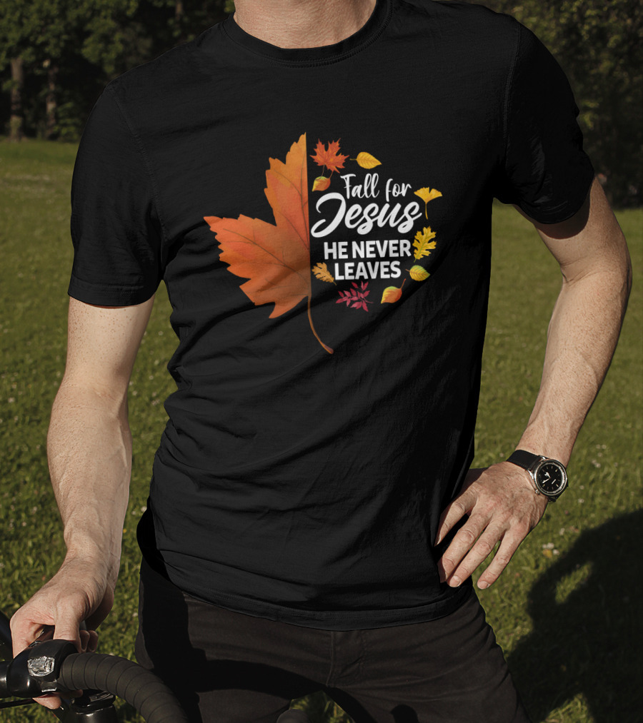Fall For Jesus He Never Leaves Maple Leaf Autumn Leaves T-Shirt