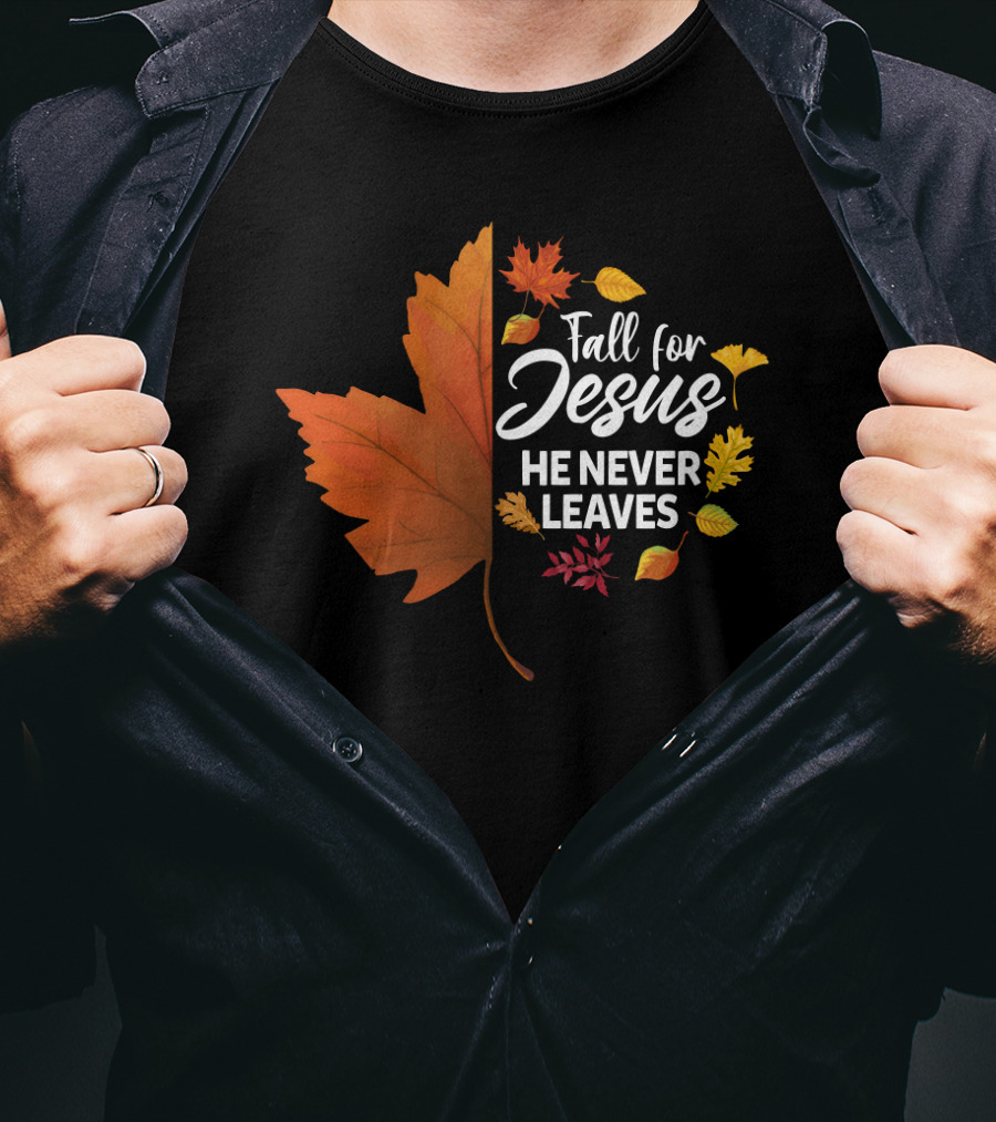 Fall For Jesus He Never Leaves Maple Leaf Autumn Leaves T-Shirt