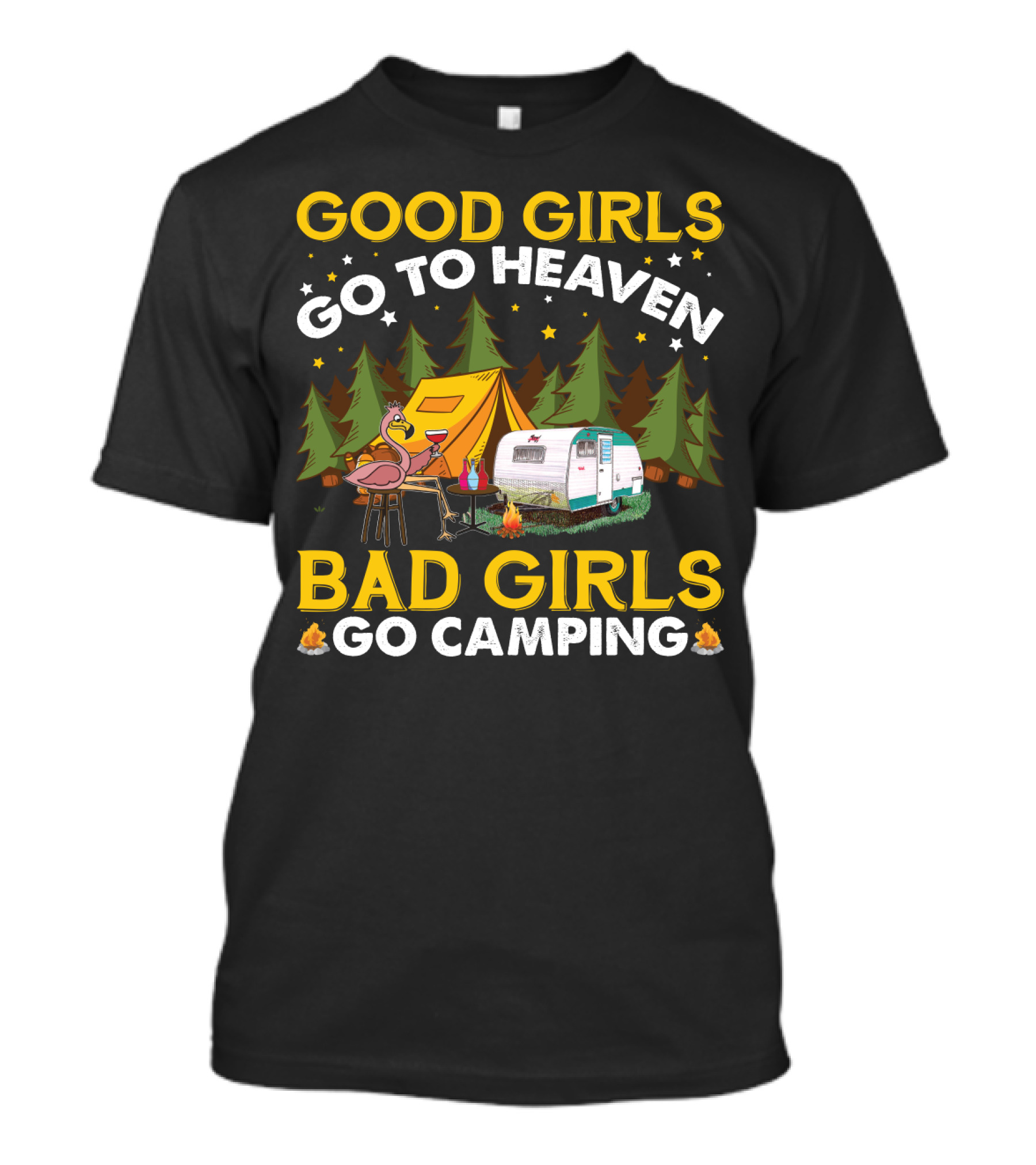 Good Girls Go To Heaven Bad Girls Go Camping Funny Flamingo Tent Camper Forest Campfire T-Shirt