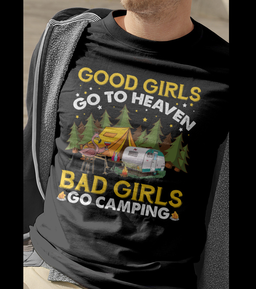 Good Girls Go To Heaven Bad Girls Go Camping Funny Flamingo Tent Camper Forest Campfire T-Shirt