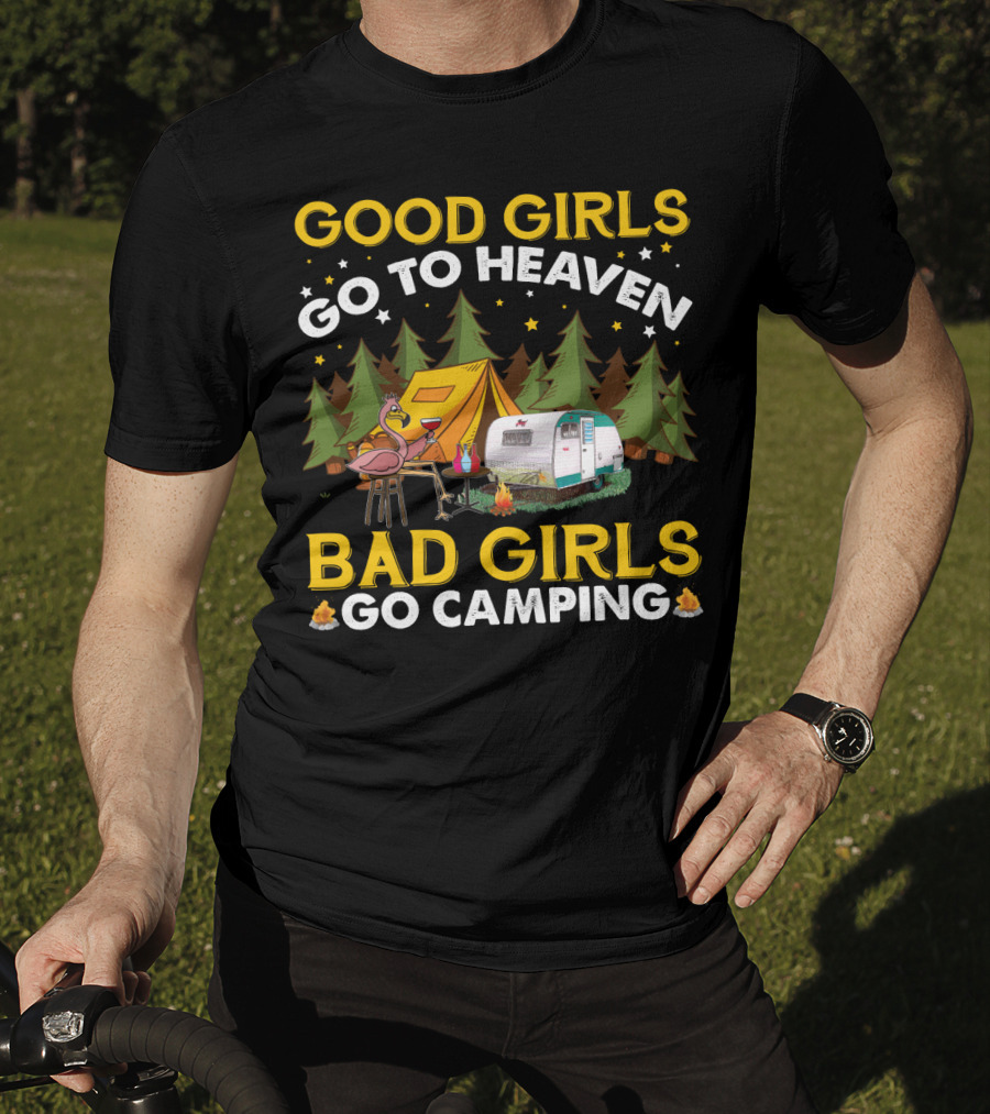 Good Girls Go To Heaven Bad Girls Go Camping Funny Flamingo Tent Camper Forest Campfire T-Shirt