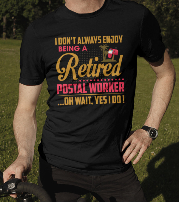 I Don_t Always Enjoy Being A Retired Postal Worker Oh Wait Yes I Do Mailbox Palm Tree T-Shirt
