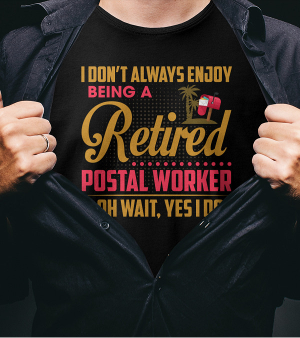I Don_t Always Enjoy Being A Retired Postal Worker Oh Wait Yes I Do Mailbox Palm Tree T-Shirt
