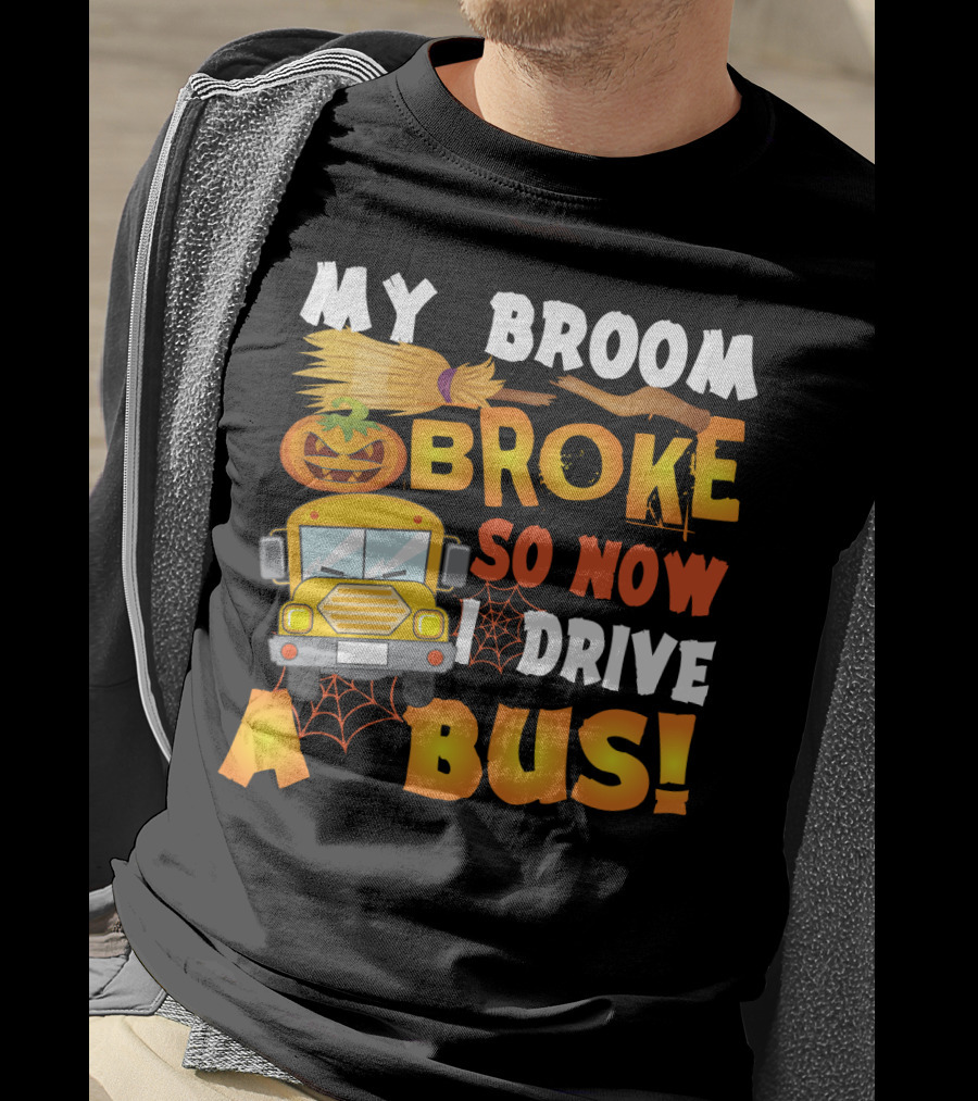 Funny School Bus Driver Lady My Broom Broke So Now I Drive A Bus With Pumpkin And Broom Graphics T-Shirt