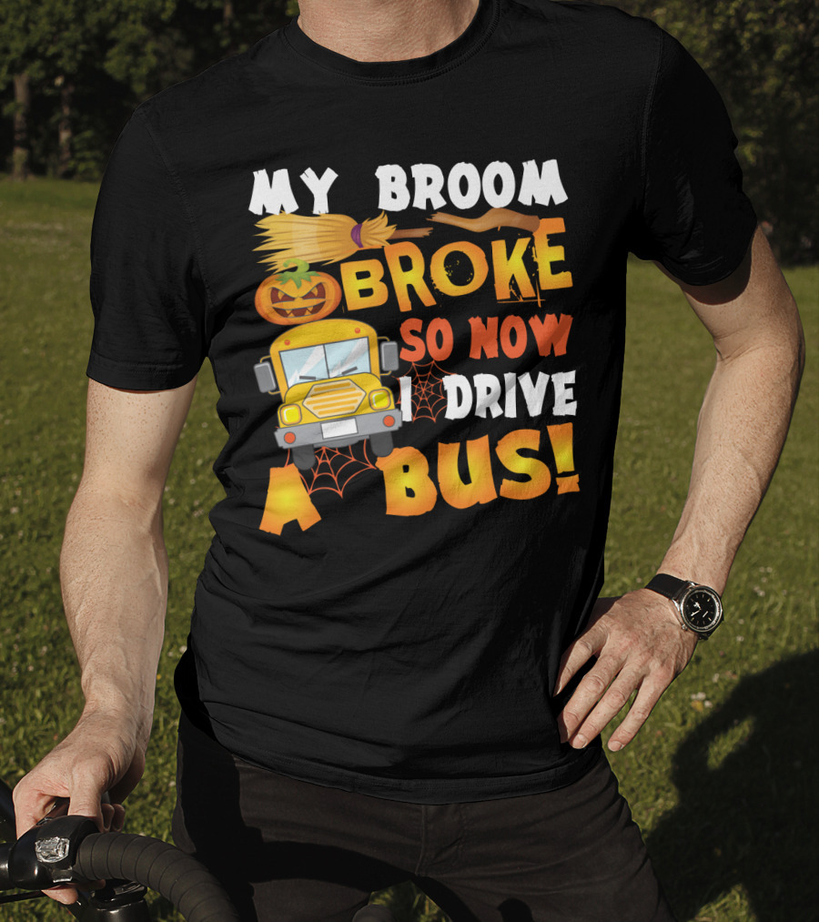 Funny School Bus Driver Lady My Broom Broke So Now I Drive A Bus With Pumpkin And Broom Graphics T-Shirt