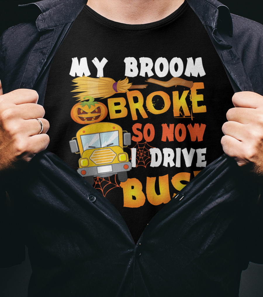 Funny School Bus Driver Lady My Broom Broke So Now I Drive A Bus With Pumpkin And Broom Graphics T-Shirt