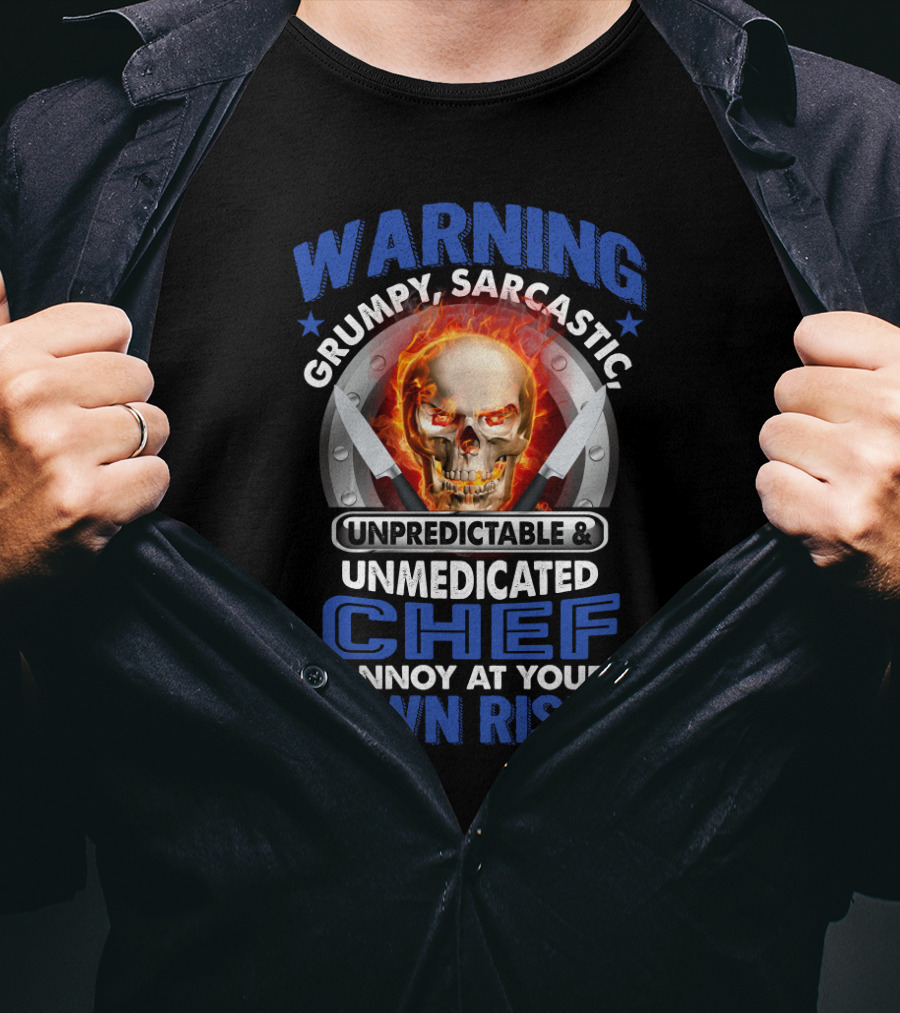 Warning Grumpy Sarcastic Unpredictable Unmedicated Chef Annoy At Your Own Risk Skull With Fiery Eyes And Crossed Knives T-Shirt