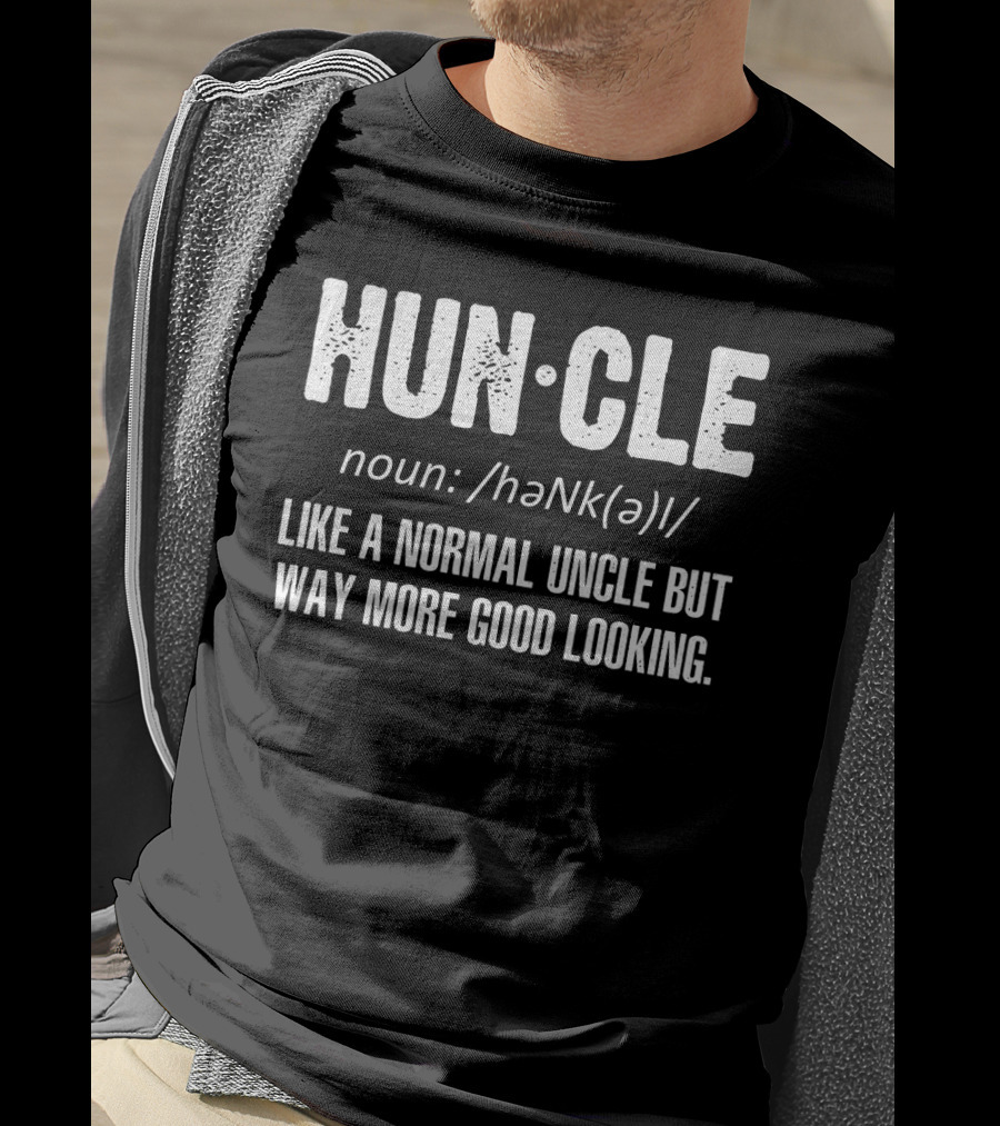 Huncle Noun Like A Normal Uncle But Way More Good Looking T-Shirt