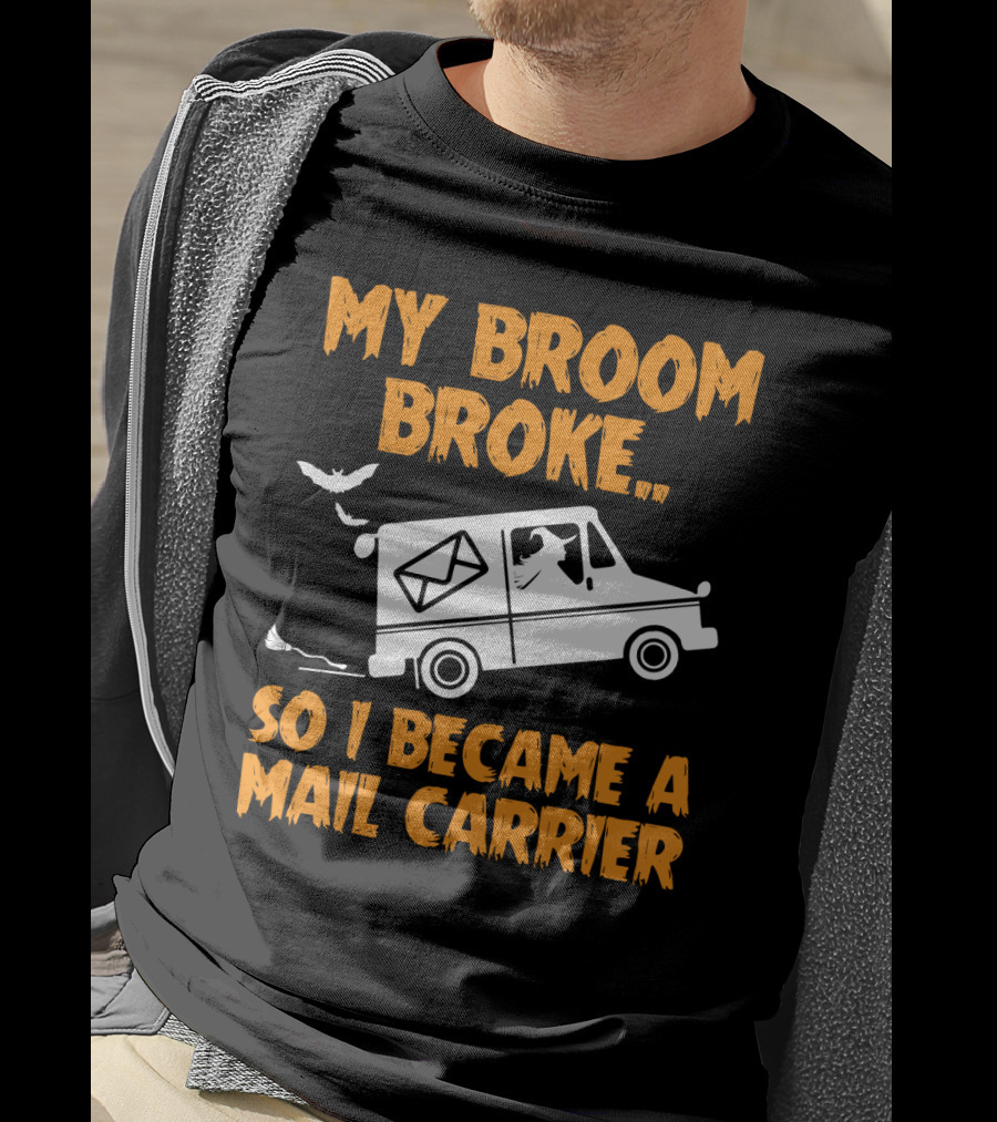 My Broom Broke So I Became A Mail Carrier Funny Halloween Witch Mail Truck T-Shirt