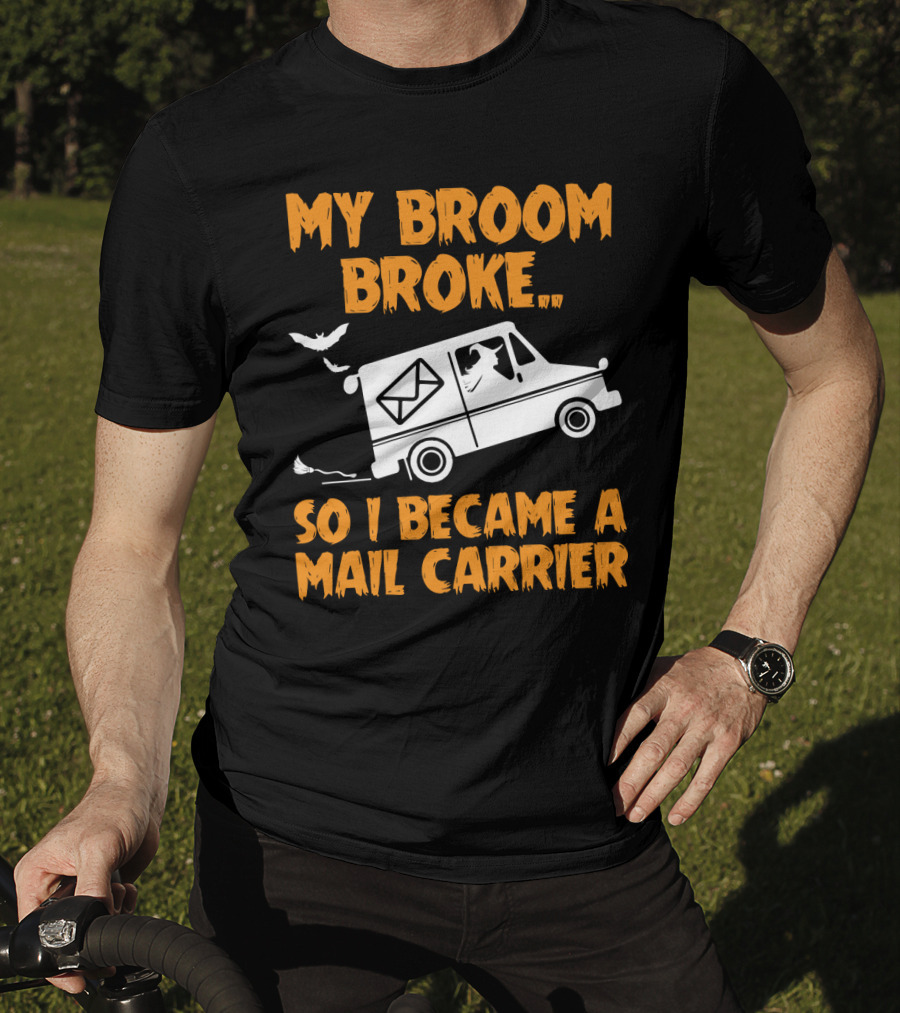 My Broom Broke So I Became A Mail Carrier Funny Halloween Witch Mail Truck T-Shirt