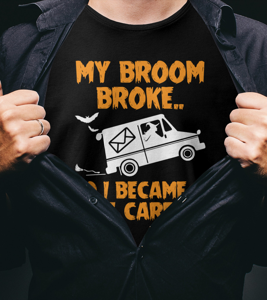 My Broom Broke So I Became A Mail Carrier Funny Halloween Witch Mail Truck T-Shirt