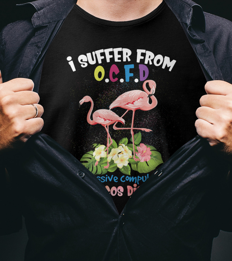 I Suffer From OCFD Obsessive Compulsive Flamingos Disorder With Tropical Flamingo Pair And Leaves T-Shirt