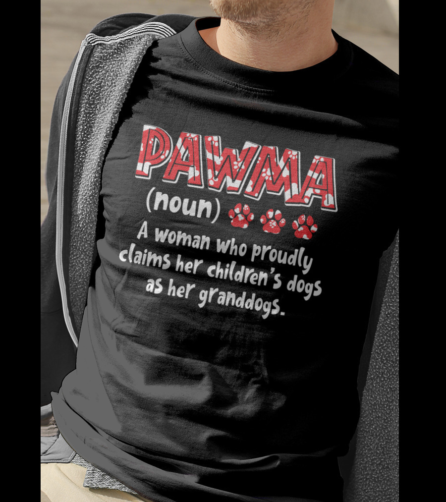 Pawma Definition A Woman Proudly Claims Children’s Dogs As Granddogs T-Shirt
