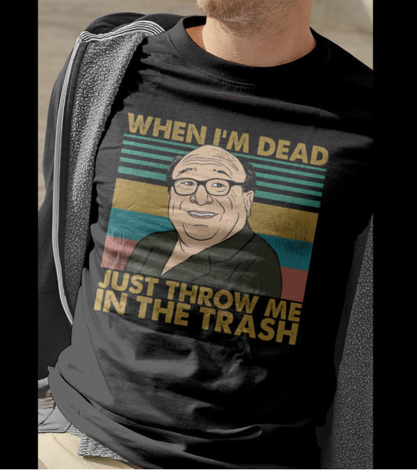 When I'm Dead Just Throw Me In The Trash Frank Reynolds Vintage Meme T-Shirt