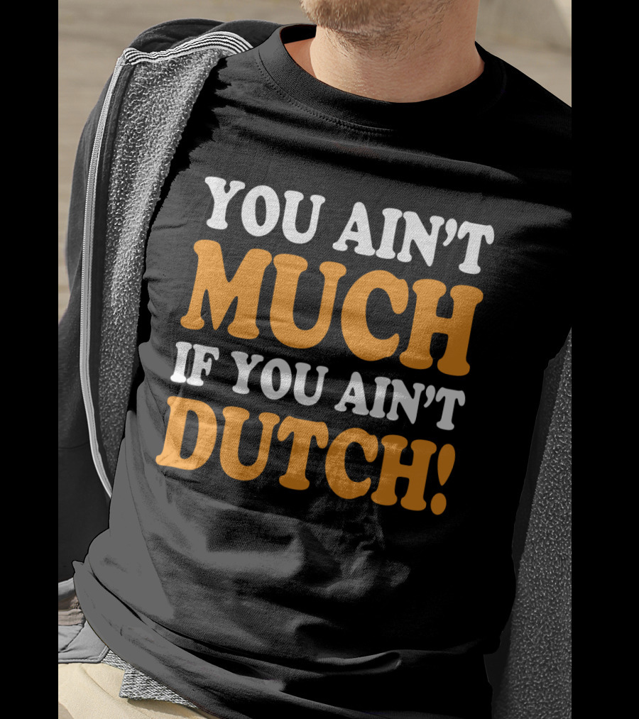 You Ain't Much If You Ain't Dutch Retro T-Shirt