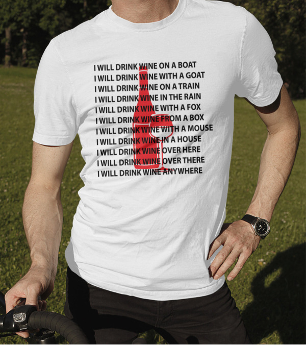 I Will Drink Wine On A Boat With A Goat Train Rain Fox Box Mouse House Here There Anywhere T-Shirt