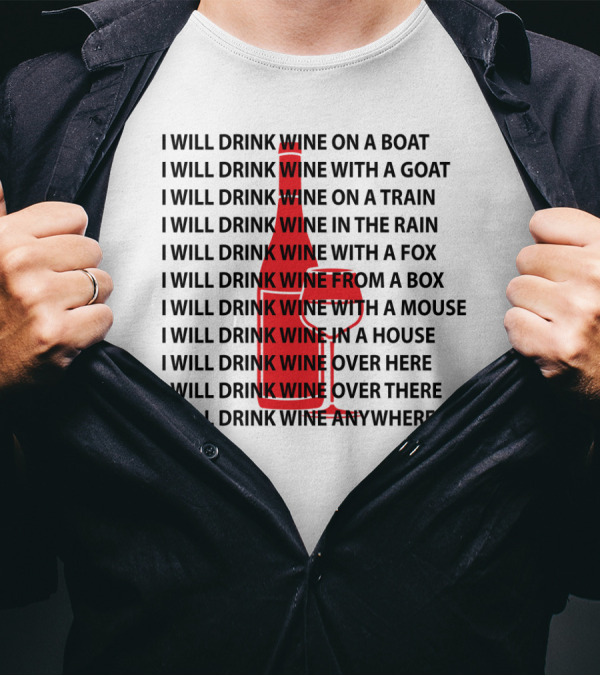 I Will Drink Wine On A Boat With A Goat Train Rain Fox Box Mouse House Here There Anywhere T-Shirt