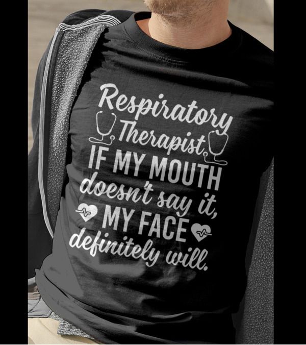 Respiratory Therapist If My Mouth Doesn't Say It My Face Definitely Will T-Shirt