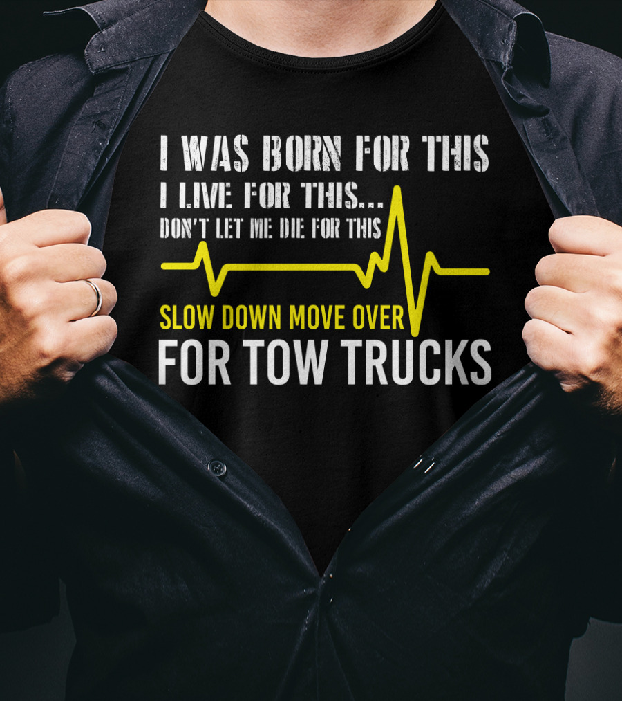 I Was Born For This Slow Down Move Over For Tow Trucks T-Shirt