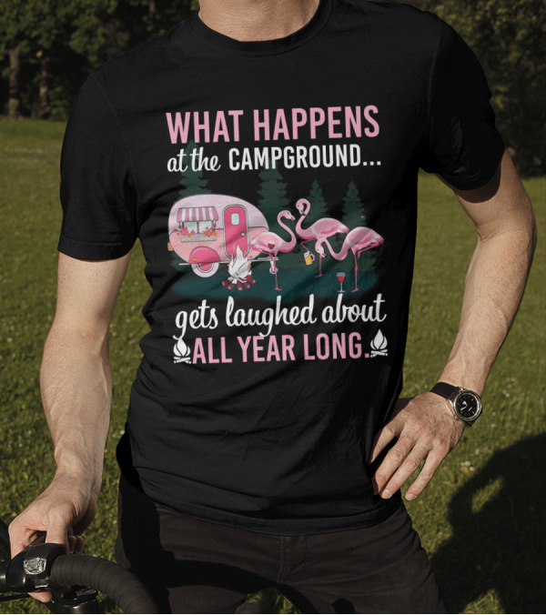 What Happens At The Campground Gets Laughed About All Year Long Flamingos Campfire Trailer Scene T-Shirt