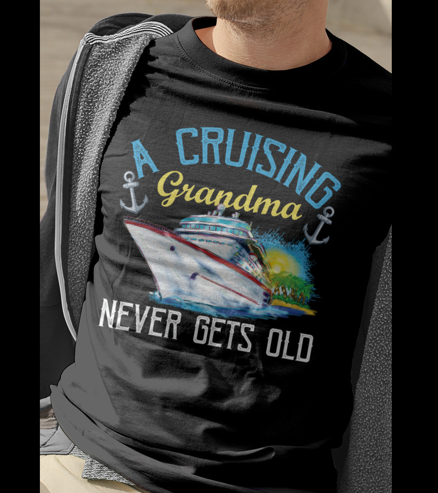 A Cruising Grandma Never Gets Old Anchors Cruise Ship Sun T-Shirt