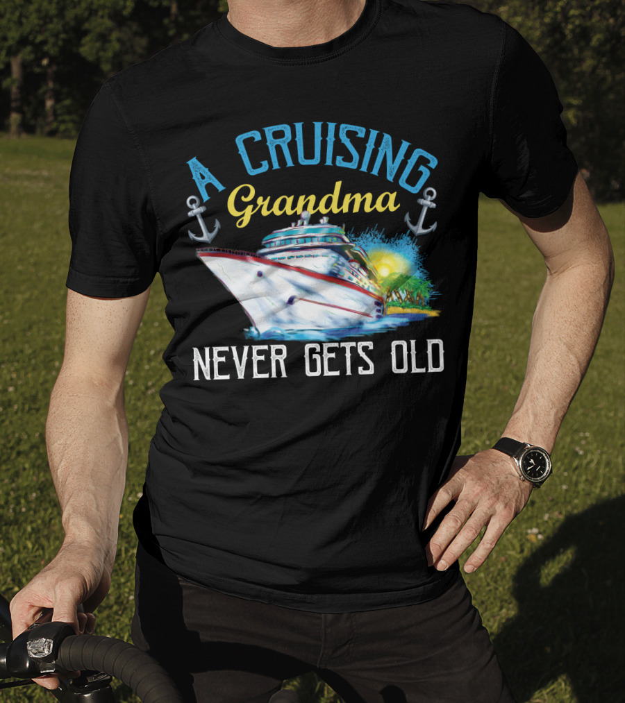 A Cruising Grandma Never Gets Old Anchors Cruise Ship Sun T-Shirt