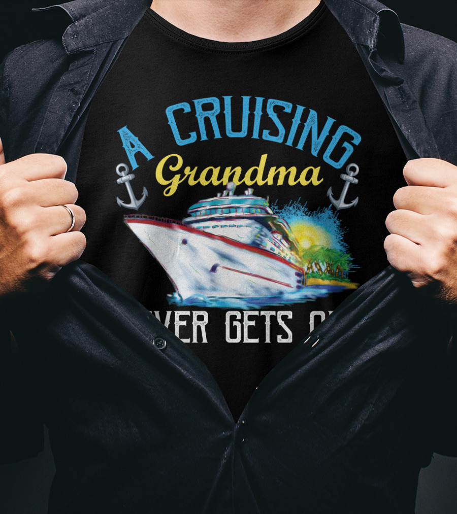 A Cruising Grandma Never Gets Old Anchors Cruise Ship Sun T-Shirt