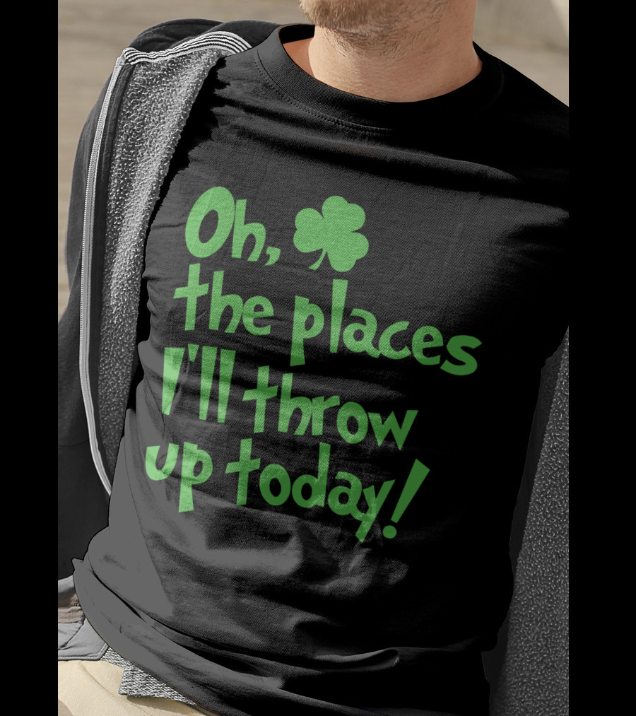 Oh The Places I'll Throw Up Today St Patricks Day Drinking With Shamrock T-Shirt