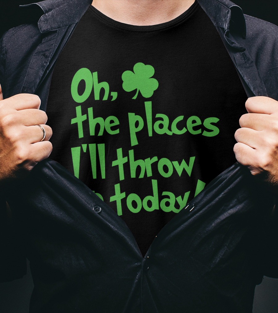 Oh The Places I'll Throw Up Today St Patricks Day Drinking With Shamrock T-Shirt
