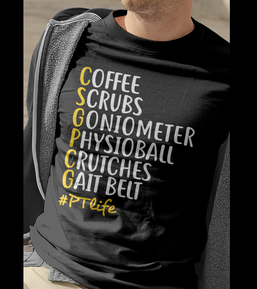 Coffee Scrubs Goniometer Physioball Crutches Gait Belt #PTlife T-Shirt