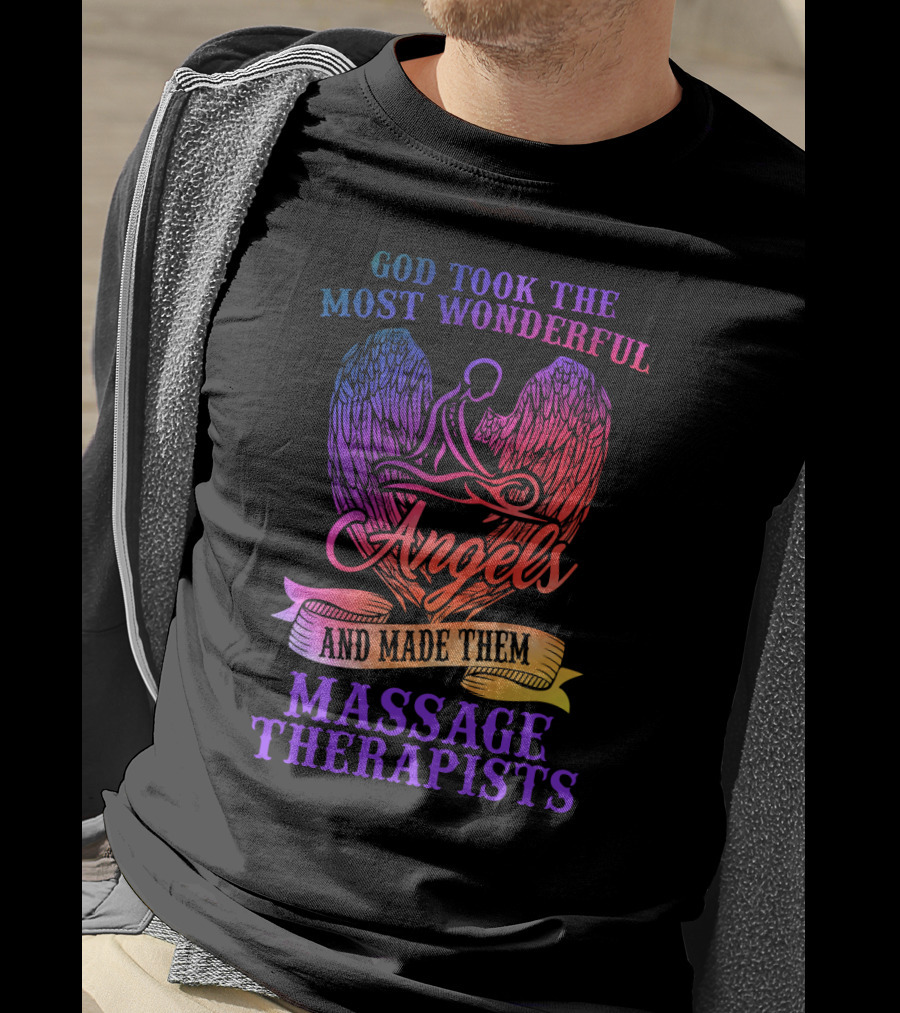 God Took The Most Wonderful Angels And Made Them Massage Therapists T-Shirt