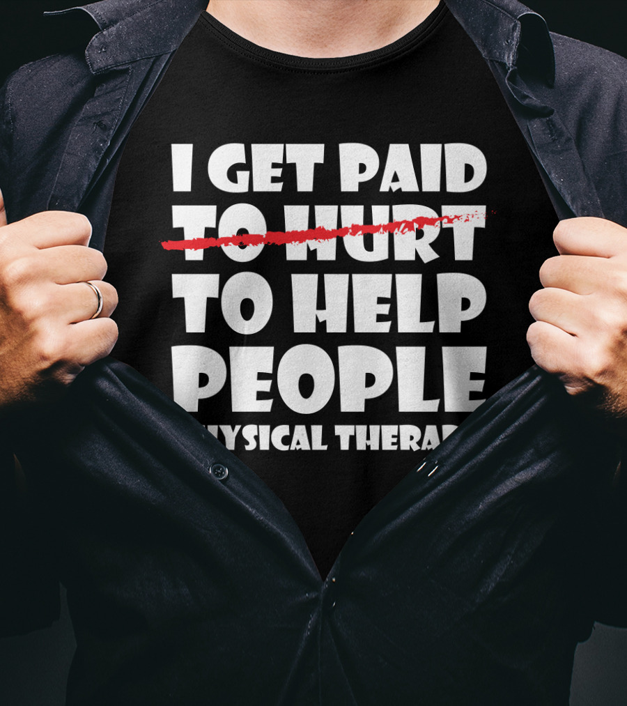 I Get Paid To Help People Physical Therapy Humor T-Shirt