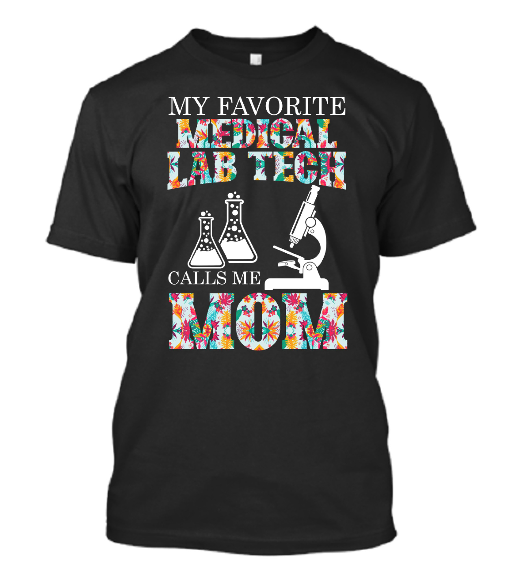 My Favorite Medical Lab Tech Calls Me Mom Microscope And Beakers Floral T-Shirt