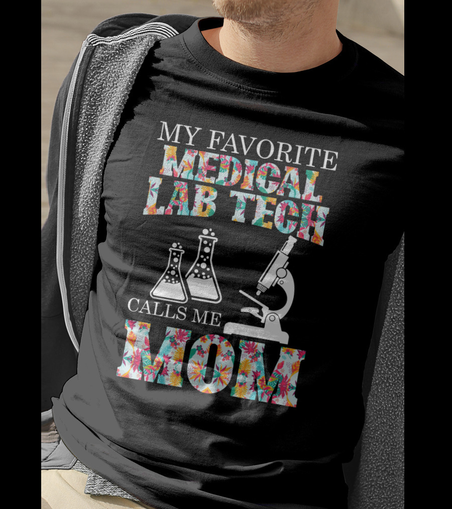 My Favorite Medical Lab Tech Calls Me Mom Microscope And Beakers Floral T-Shirt