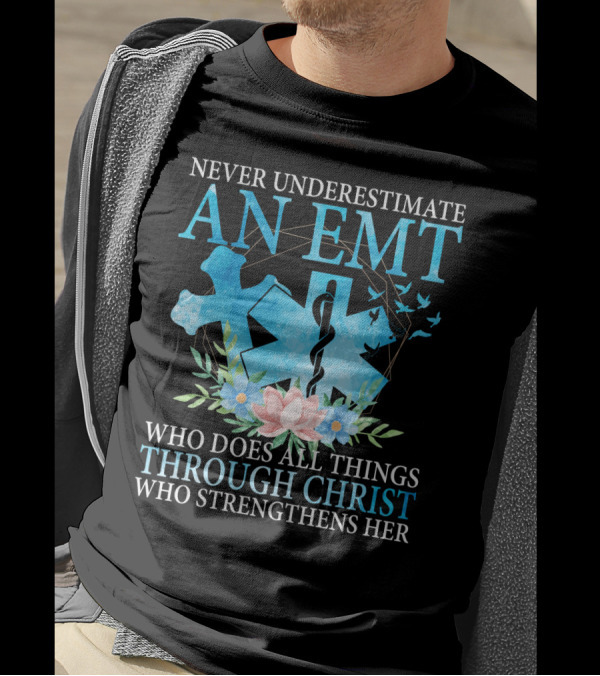 Never Underestimate An EMT Who Does All Things Through Christ Who Strengthens Her T-Shirt