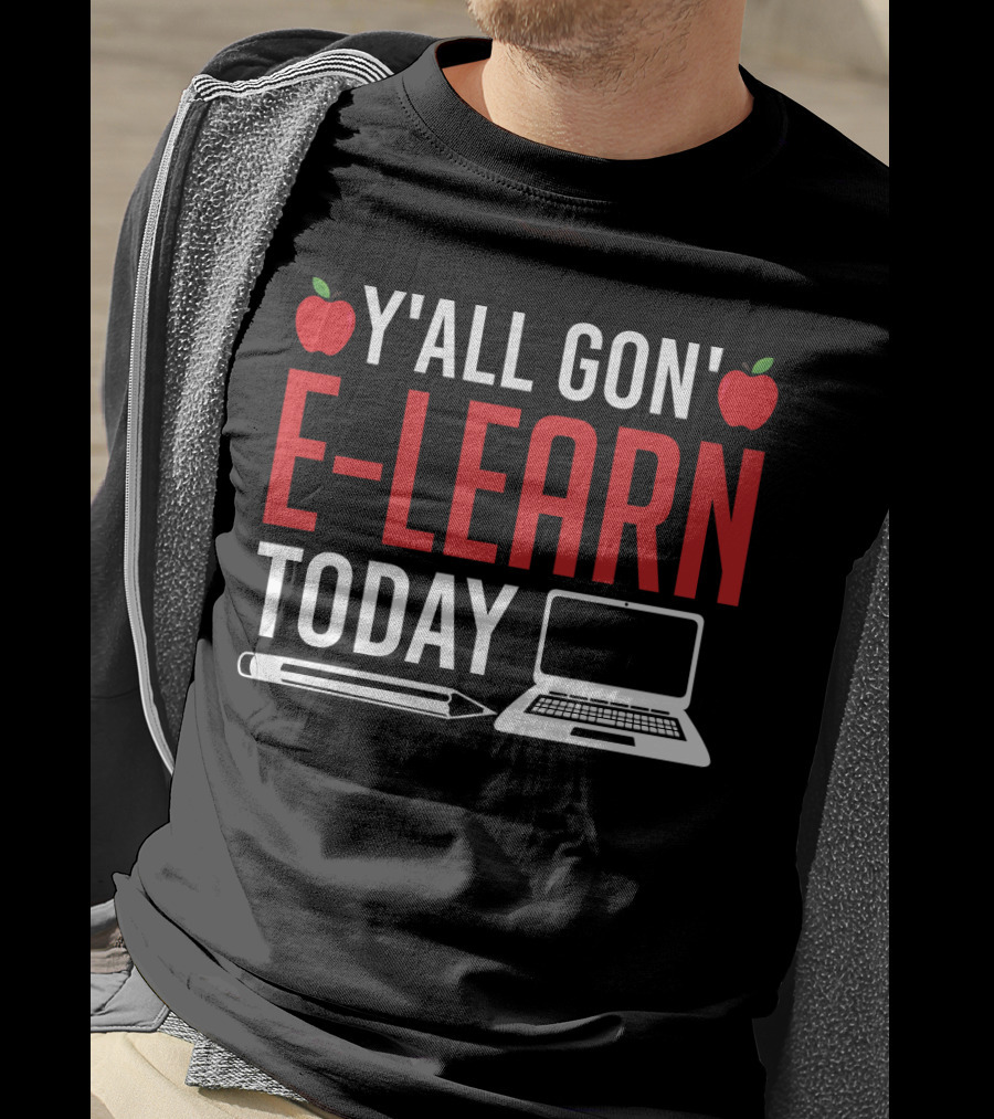 Y'all Gon' E-Learn Today Funny Homeschooling Teacher Apples Laptop Pencil T-Shirt