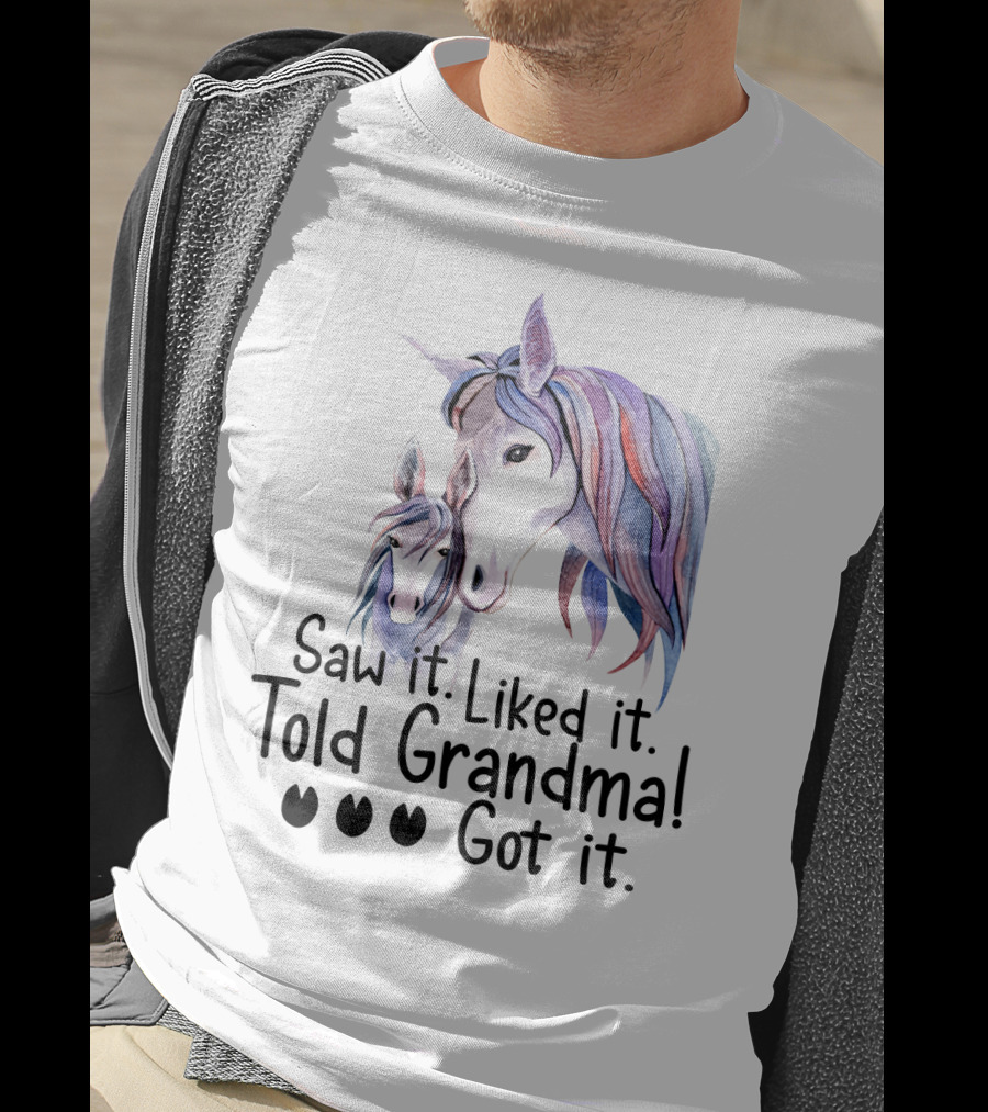 Saw It Liked It Told Grandma Got It Horse T-Shirt